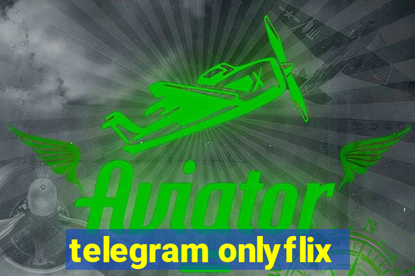 telegram onlyflix